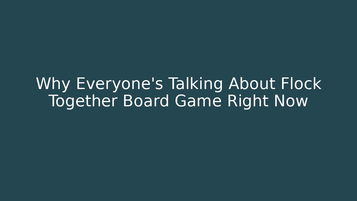 Why Everyone’s Talking About Flock Together Board Game Right Now - Andrea Zevedo