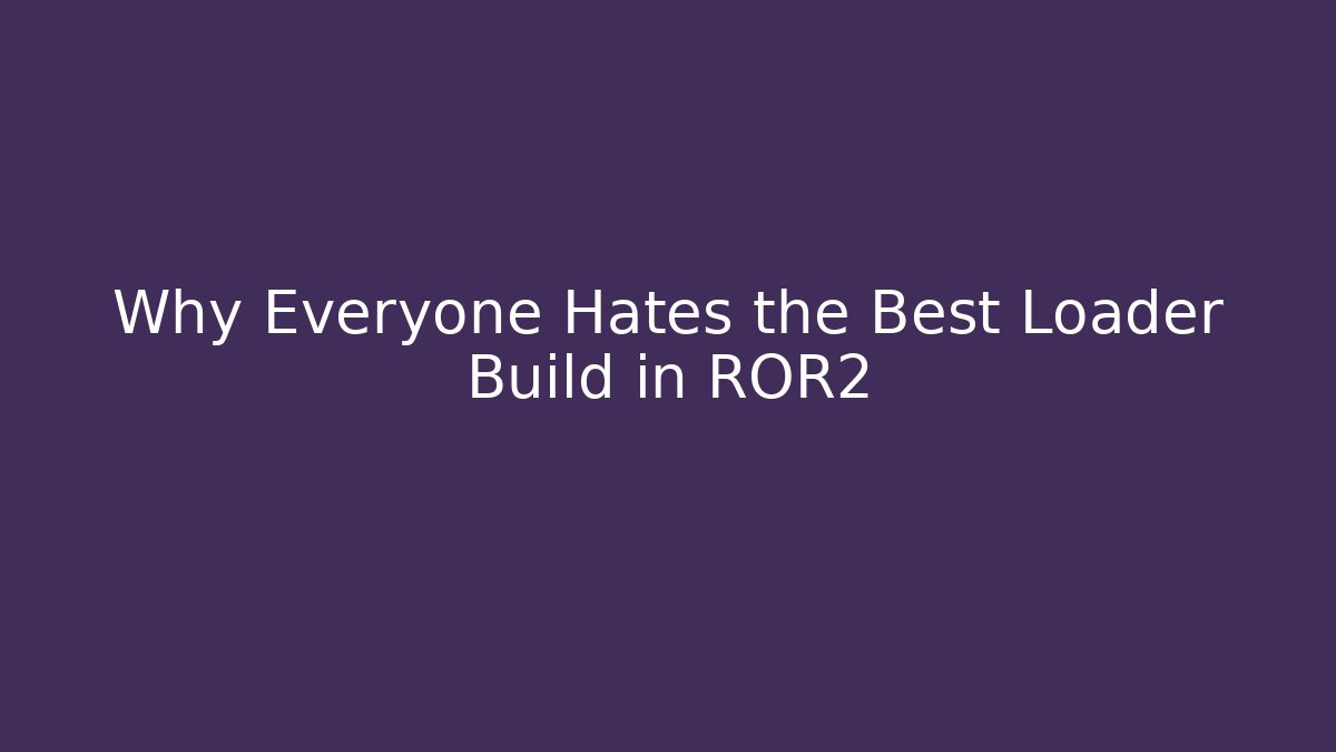 Why Everyone Hates the Best Loader Build in ROR2