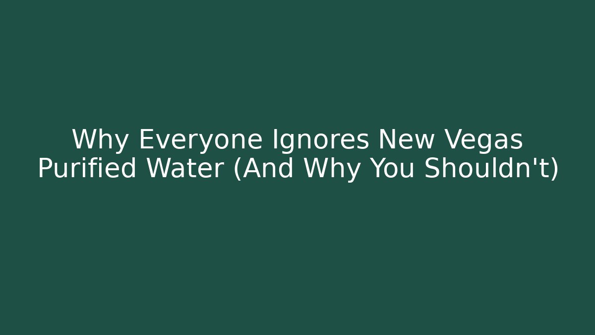 Why Everyone Ignores New Vegas Purified Water (And Why You Shouldn't)