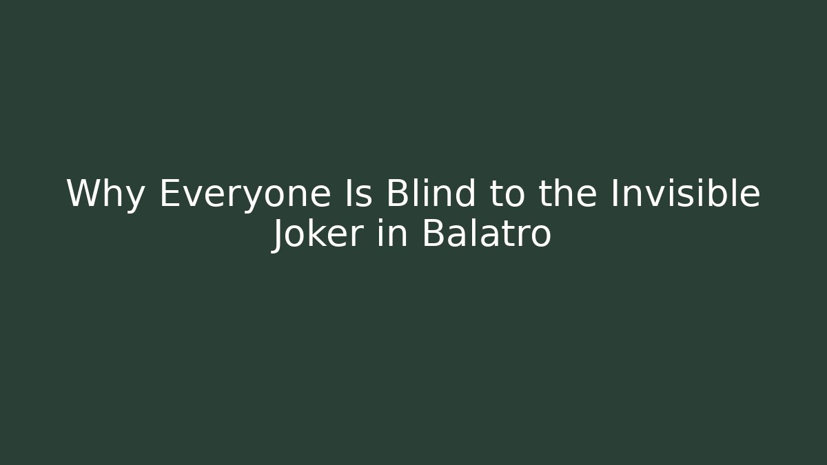 Why Everyone Is Blind to the Invisible Joker in Balatro