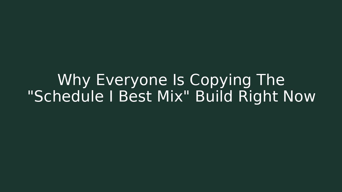 Why Everyone Is Copying The "Schedule I Best Mix" Build Right Now