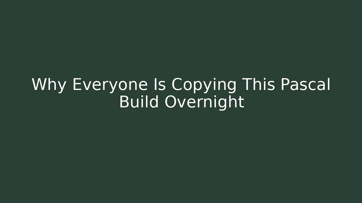 Why Everyone Is Copying This Pascal Build Overnight - Andrea Zevedo