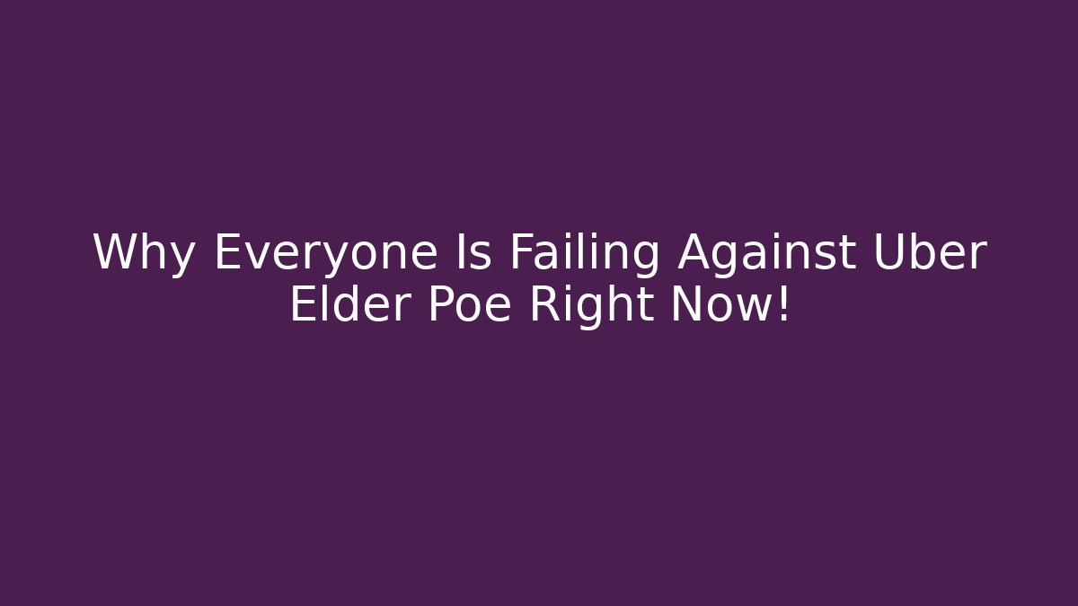 Why Everyone Is Failing Against Uber Elder Poe Right Now!