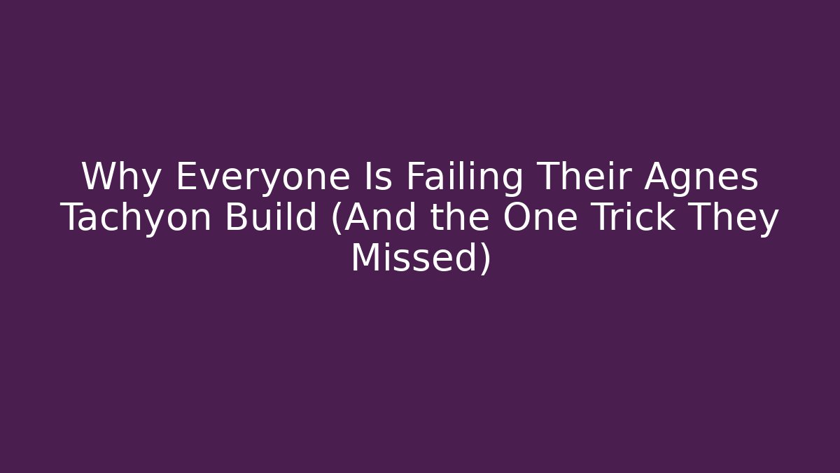 Why Everyone Is Failing Their Agnes Tachyon Build (And the One Trick They Missed)