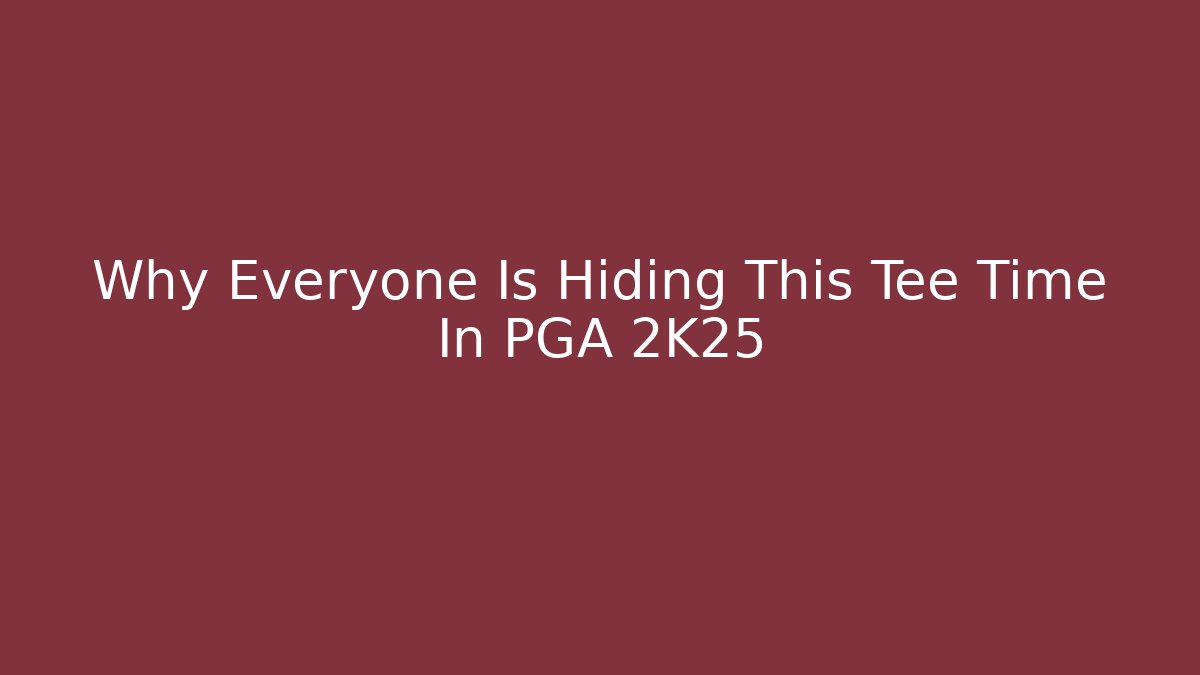 Why Everyone Is Hiding This Tee Time In PGA 2K25