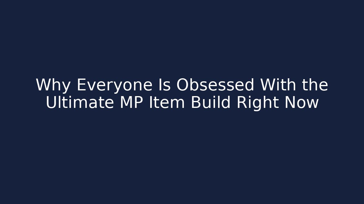 Why Everyone Is Obsessed With the Ultimate MP Item Build Right Now