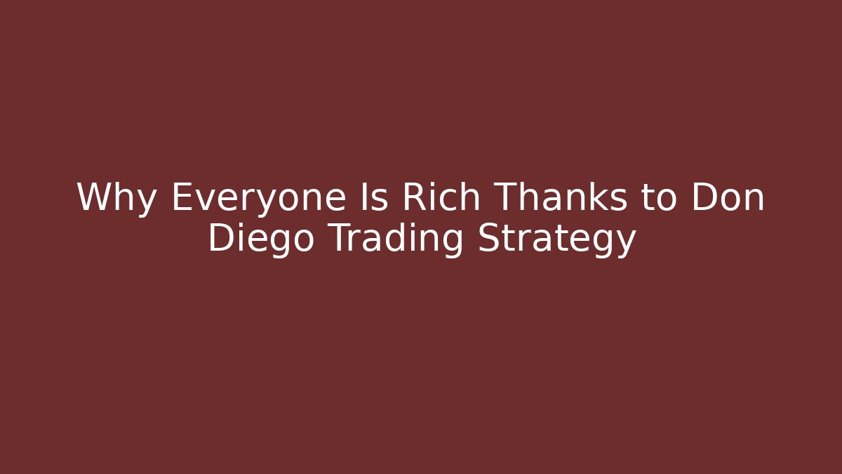 Why Everyone Is Rich Thanks to Don Diego Trading Strategy