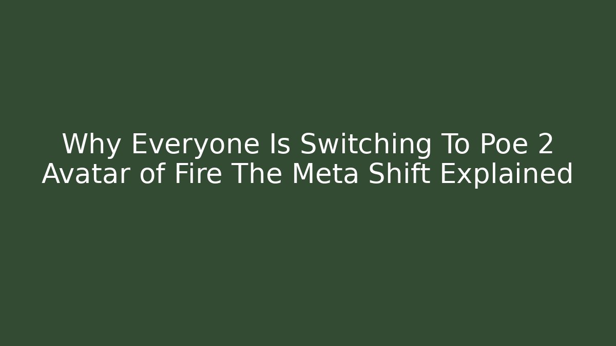 Why Everyone Is Switching To Poe 2 Avatar of Fire The Meta Shift Explained