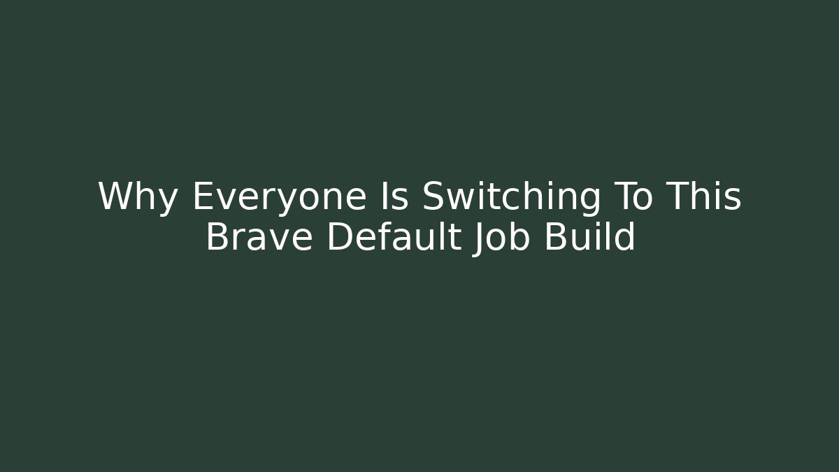 Why Everyone Is Switching To This Brave Default Job Build - Andrea Zevedo
