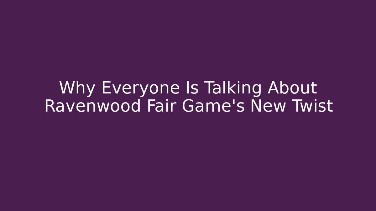 Why Everyone Is Talking About Ravenwood Fair Game’s New Twist