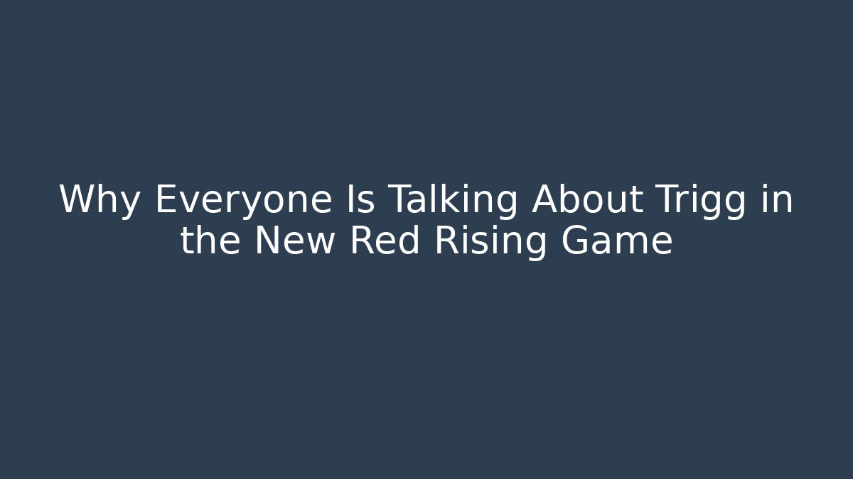 Why Everyone Is Talking About Trigg in the New Red Rising Game