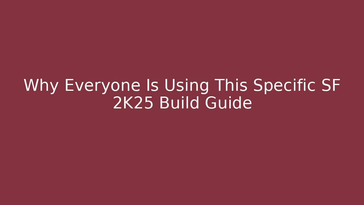 Why Everyone Is Using This Specific SF 2K25 Build Guide - Andrea Zevedo