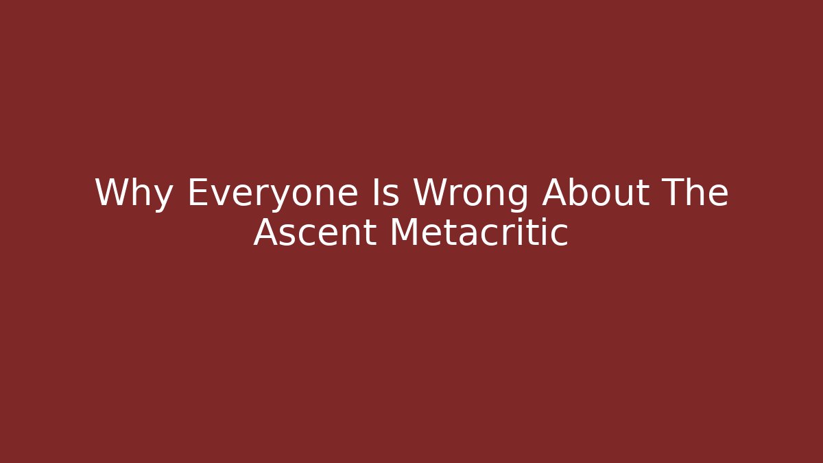 Why Everyone Is Wrong About The Ascent Metacritic