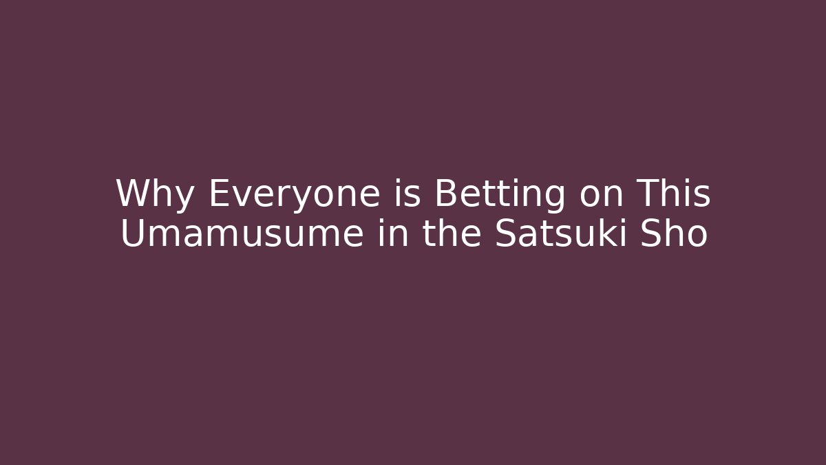 Why Everyone is Betting on This Umamusume in the Satsuki Sho