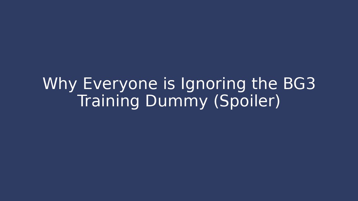 Why Everyone is Ignoring the BG3 Training Dummy (Spoiler) - Andrea Zevedo