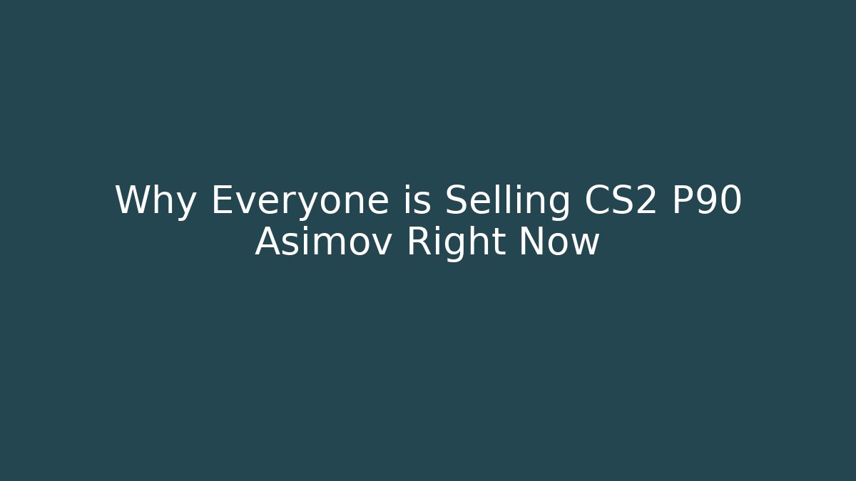 Why Everyone is Selling CS2 P90 Asimov Right Now