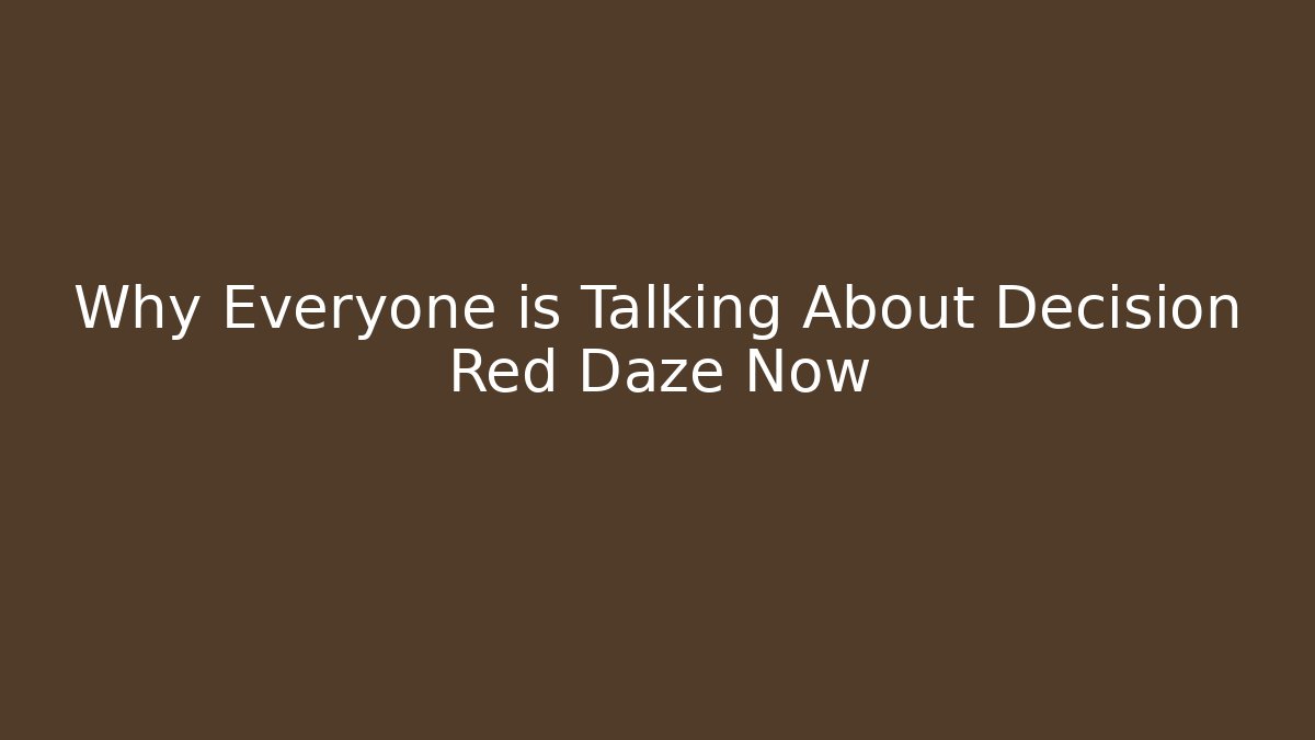 Why Everyone is Talking About Decision Red Daze Now - Andrea Zevedo