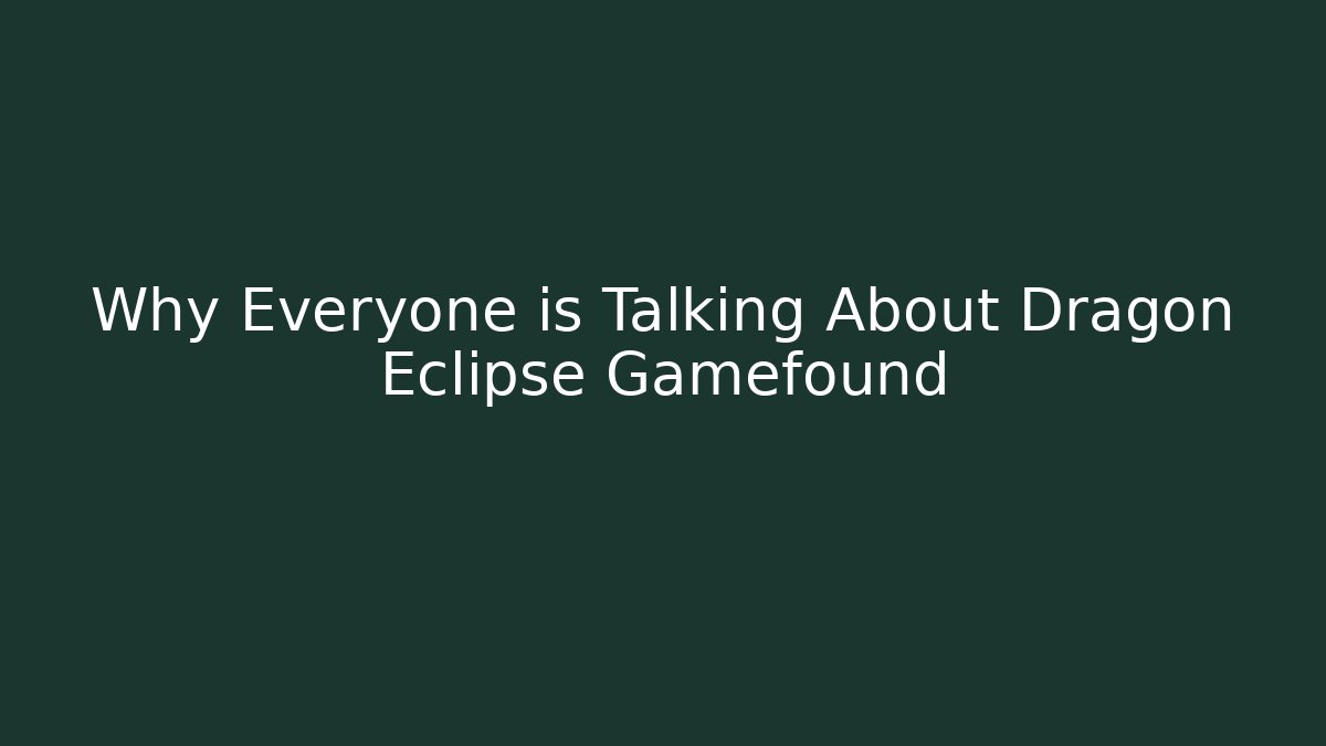 Why Everyone is Talking About Dragon Eclipse Gamefound - Andrea Zevedo