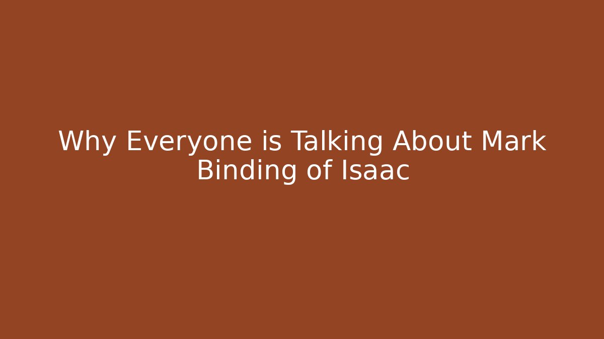 Why Everyone is Talking About Mark Binding of Isaac
