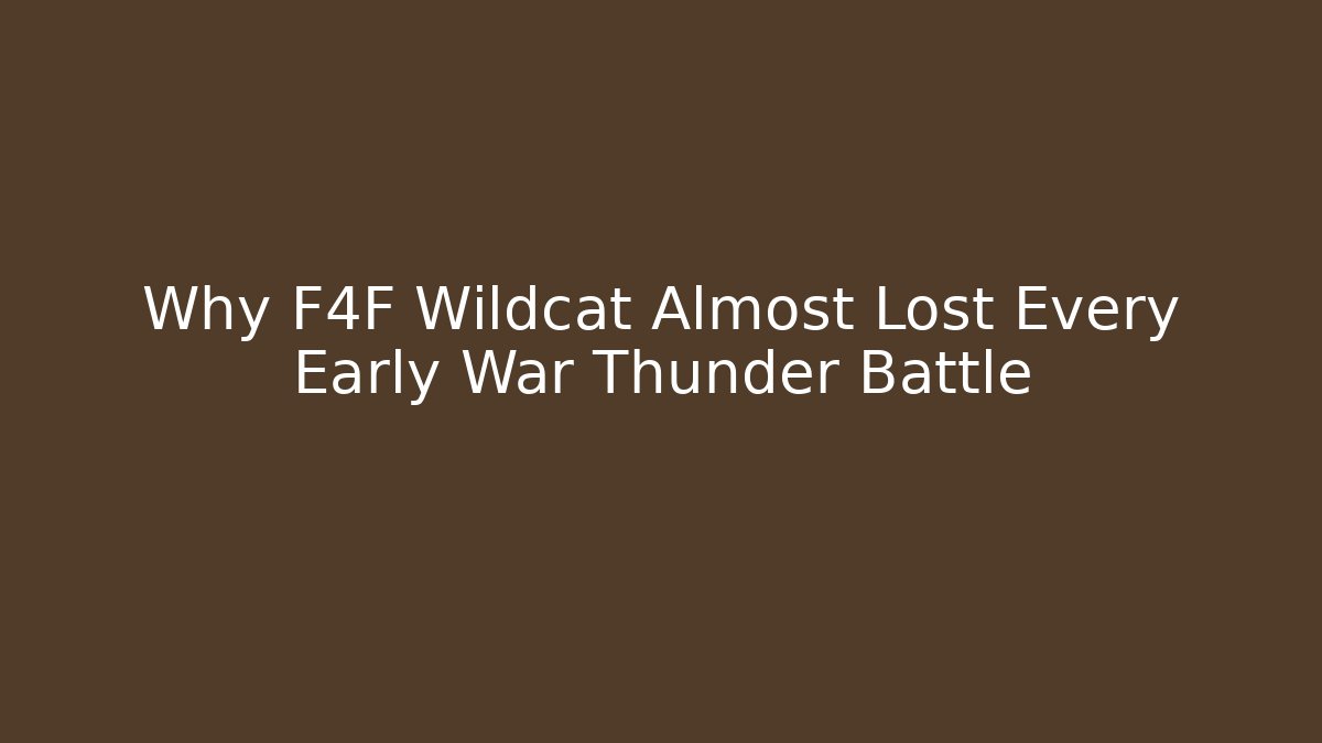 Why F4F Wildcat Almost Lost Every Early War Thunder Battle