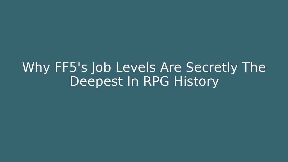 Why FF5's Job Levels Are Secretly The Deepest In RPG History
