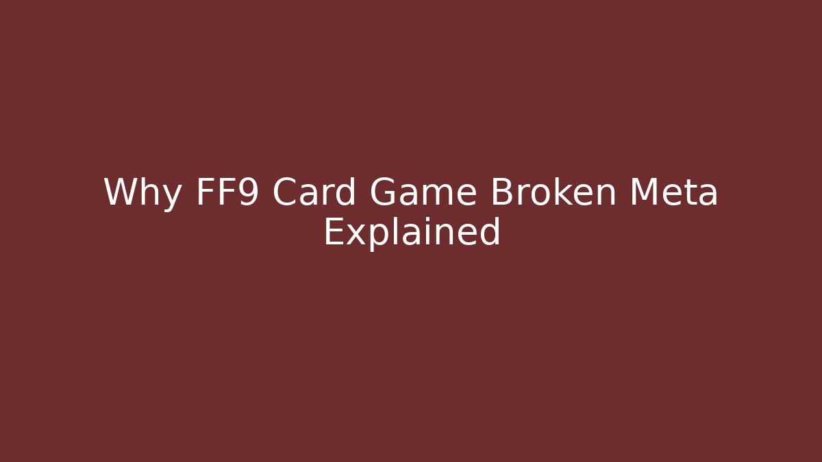 Why FF9 Card Game Broken Meta Explained