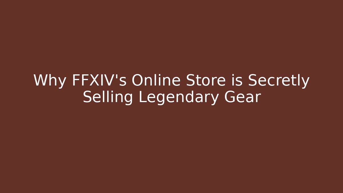 Why FFXIV's Online Store is Secretly Selling Legendary Gear