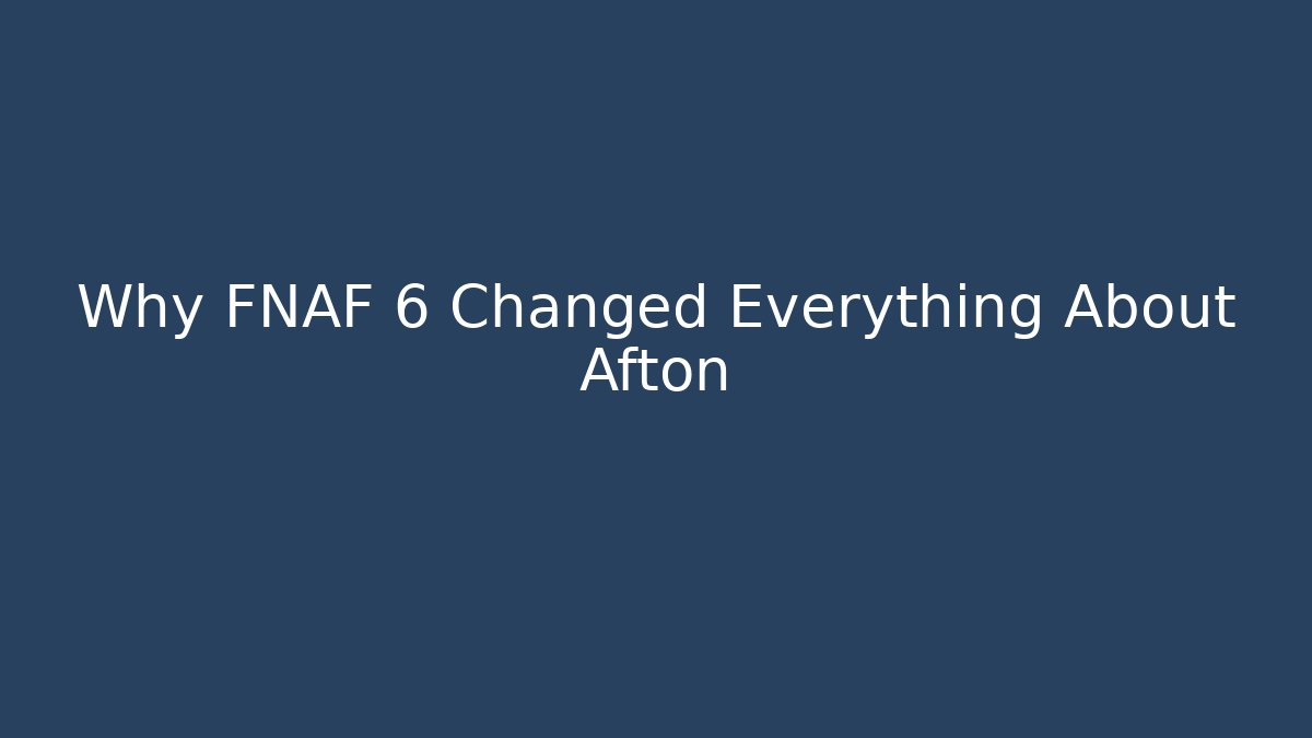 Why FNAF 6 Changed Everything About Afton