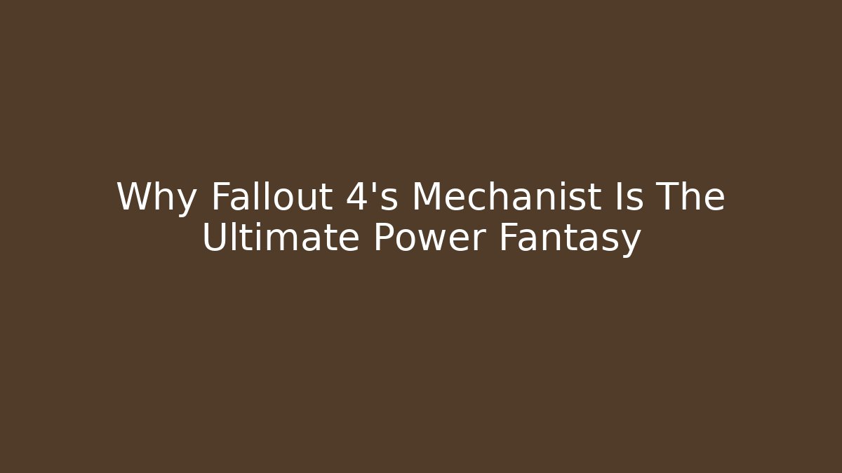 Why Fallout 4's Mechanist Is The Ultimate Power Fantasy