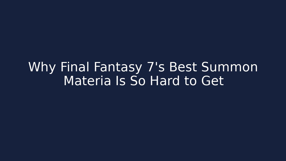 Why Final Fantasy 7's Best Summon Materia Is So Hard to Get