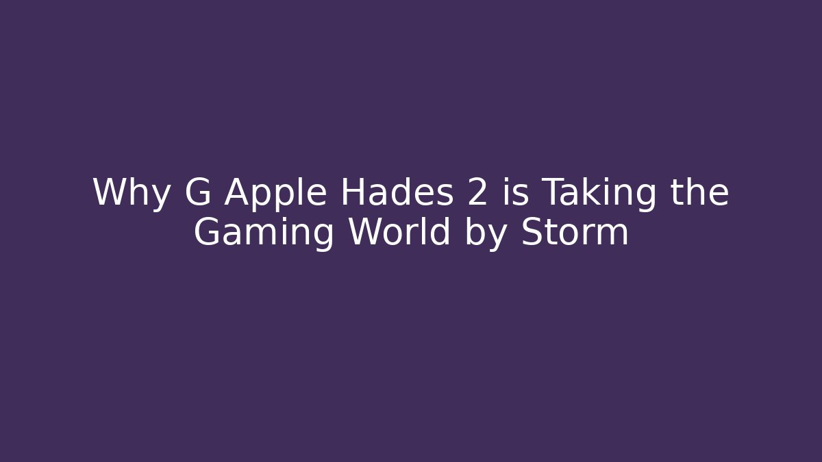 Why G Apple Hades 2 is Taking the Gaming World by Storm