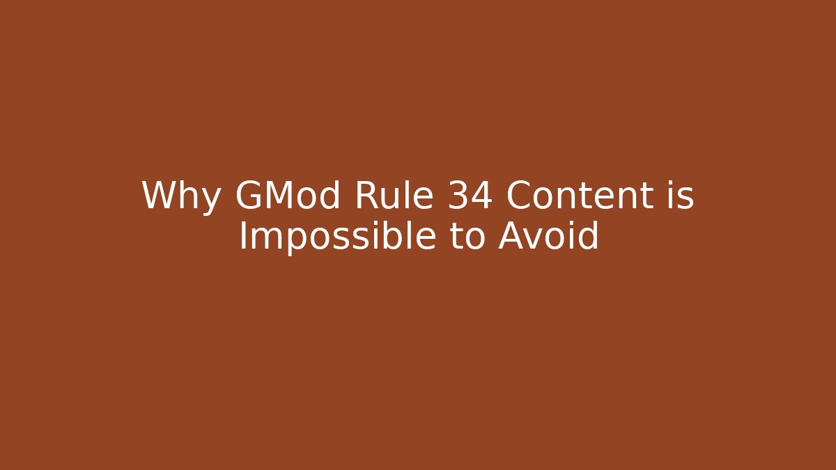Why GMod Rule 34 Content is Impossible to Avoid