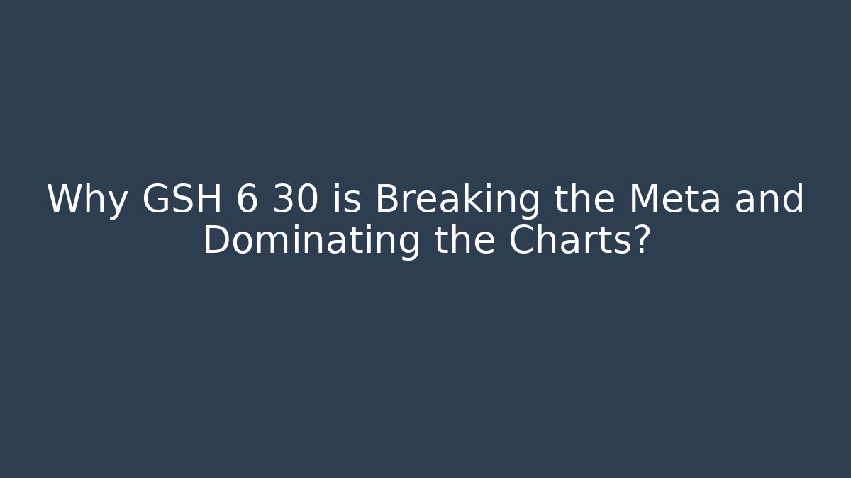 Why GSH 6 30 is Breaking the Meta and Dominating the Charts? - Andrea Zevedo