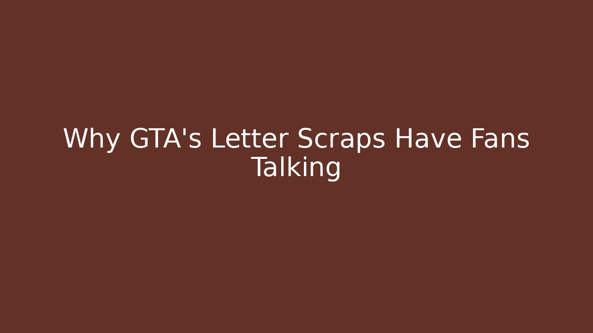 Why GTA's Letter Scraps Have Fans Talking