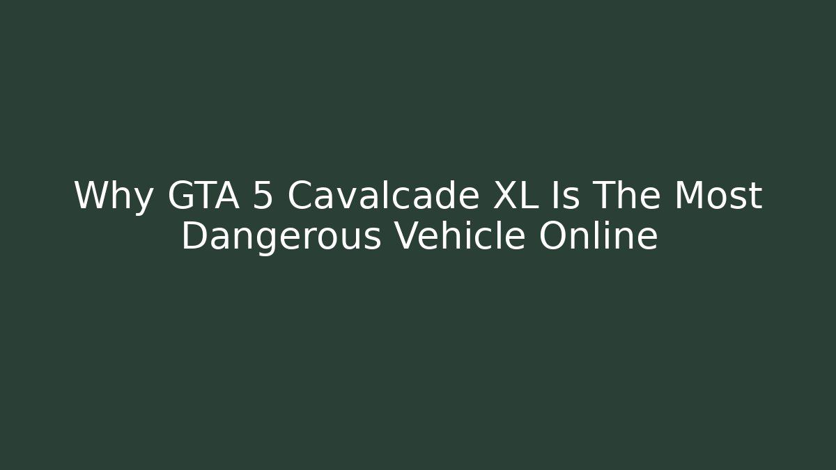 Why GTA 5 Cavalcade XL Is The Most Dangerous Vehicle Online