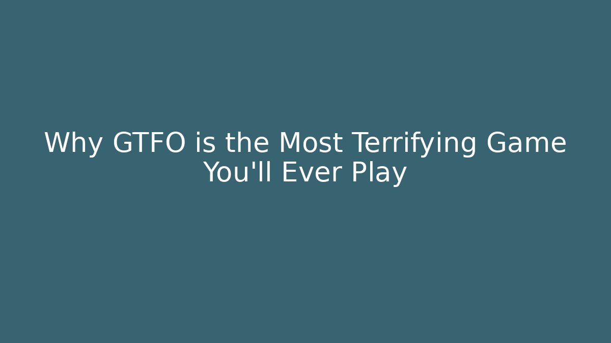 Why GTFO is the Most Terrifying Game You'll Ever Play