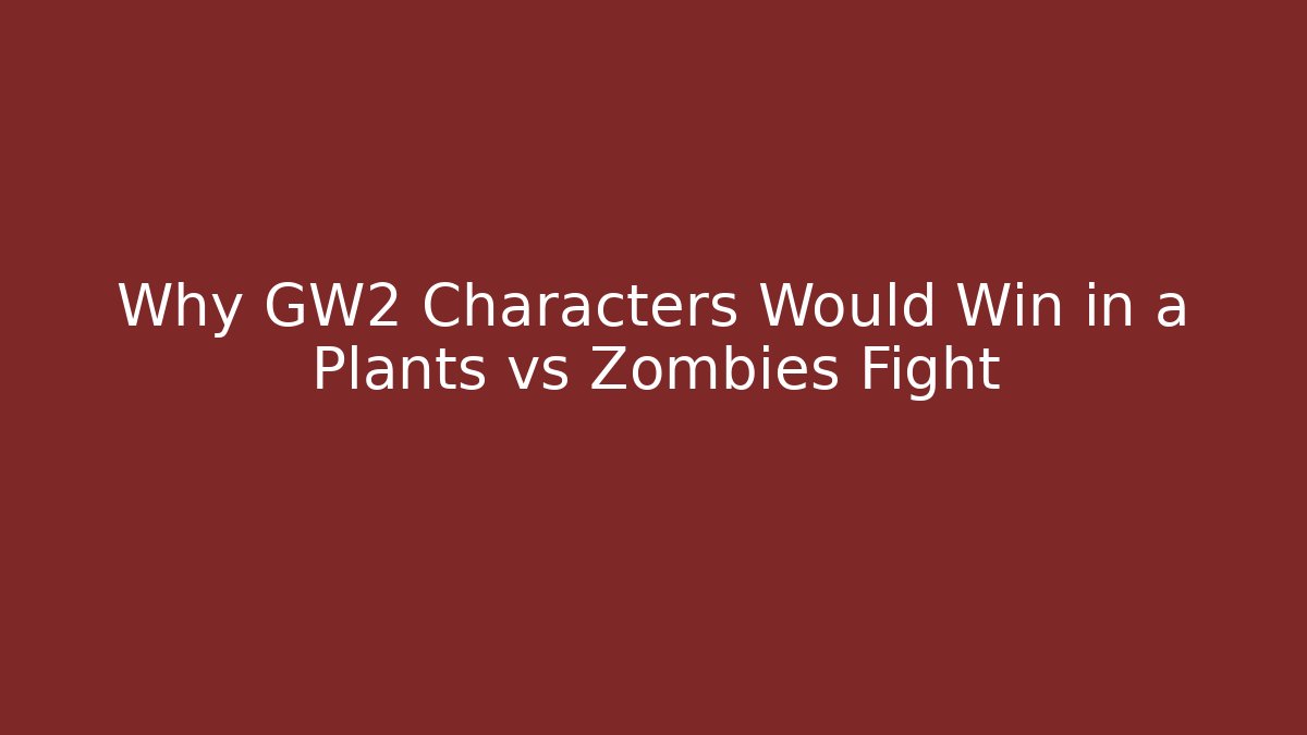 Why GW2 Characters Would Win in a Plants vs Zombies Fight