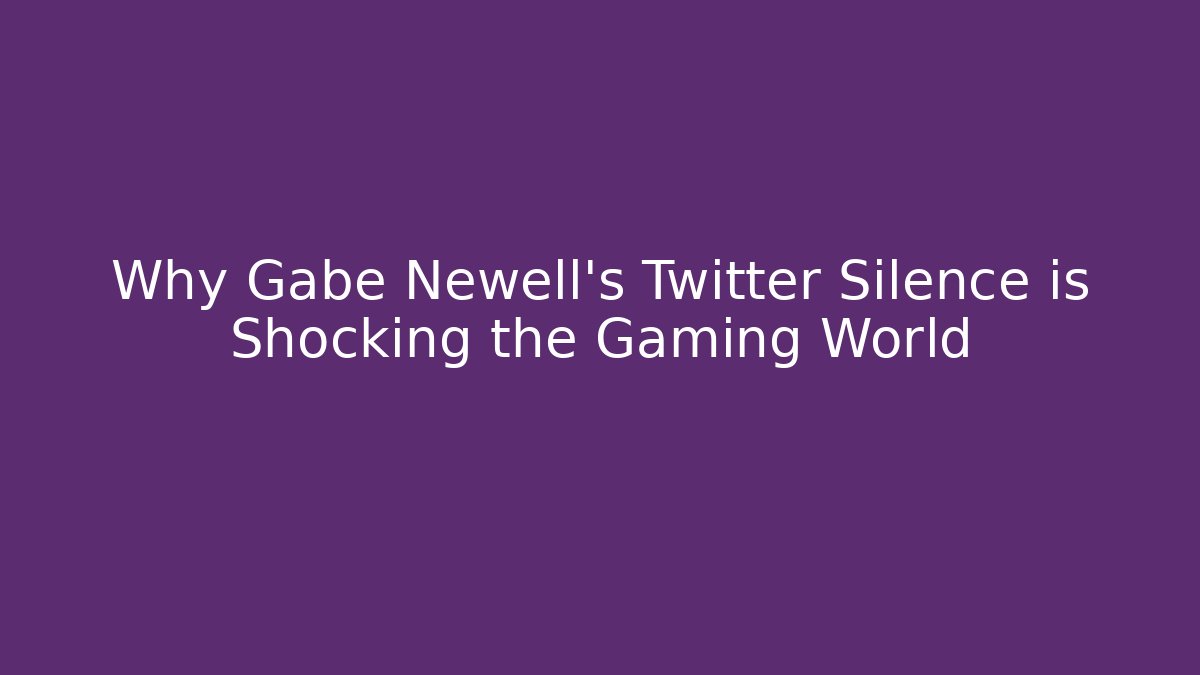 Why Gabe Newell's Twitter Silence is Shocking the Gaming World - Andrea Zevedo