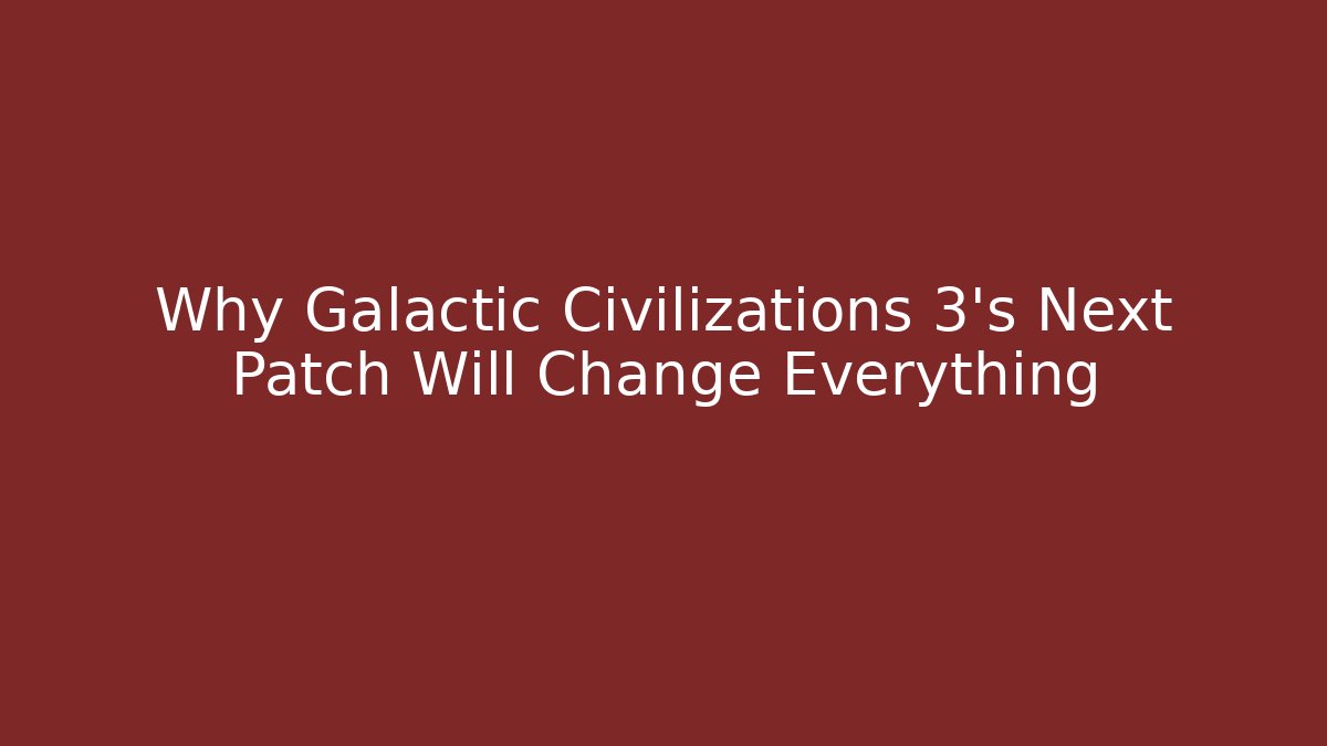 Why Galactic Civilizations 3's Next Patch Will Change Everything