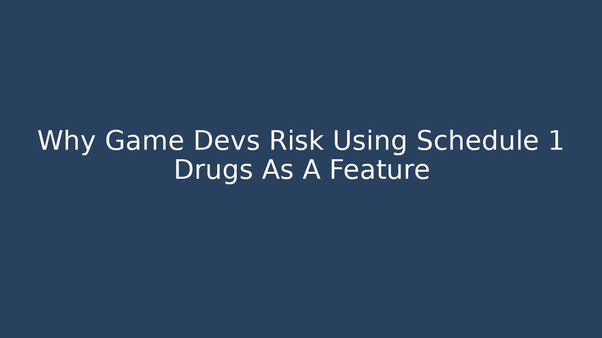 Why Game Devs Risk Using Schedule 1 Drugs As A Feature