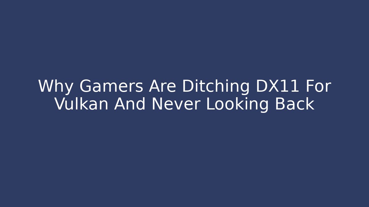 Why Gamers Are Ditching DX11 For Vulkan And Never Looking Back - Andrea Zevedo