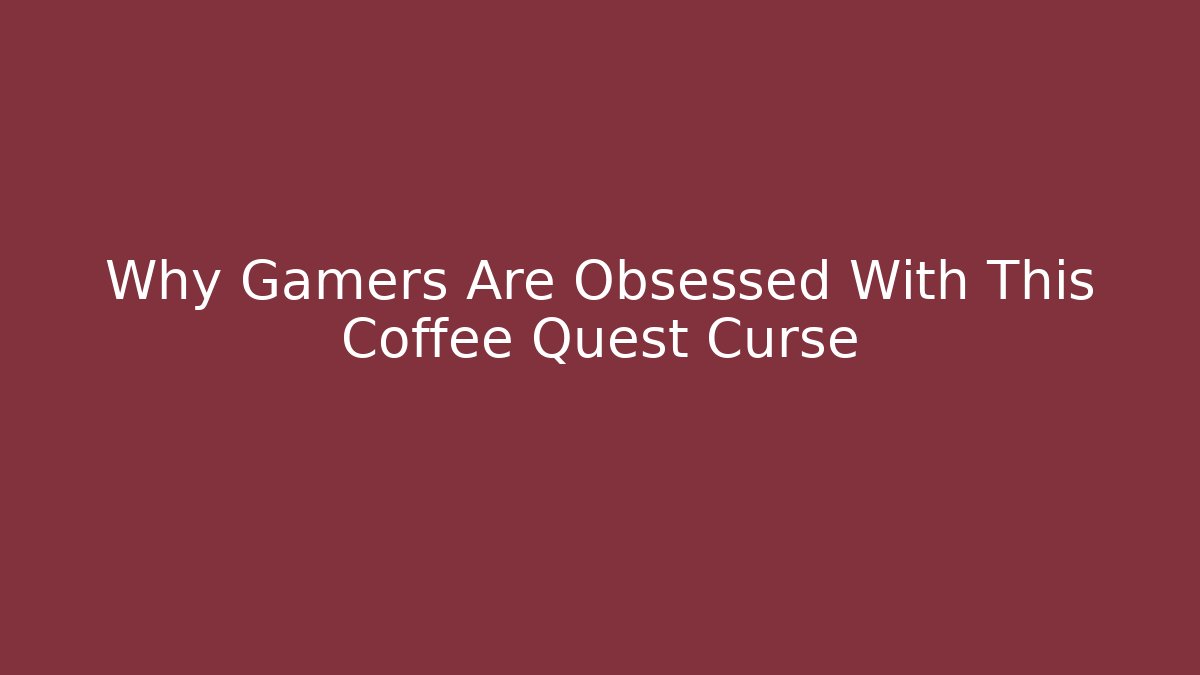 Why Gamers Are Obsessed With This Coffee Quest Curse