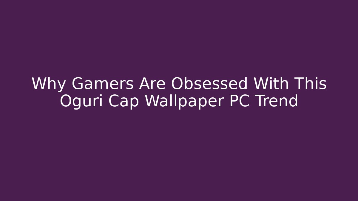 Why Gamers Are Obsessed With This Oguri Cap Wallpaper PC Trend