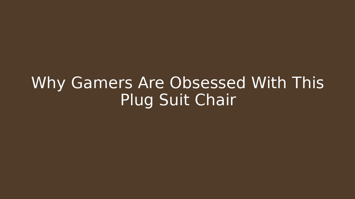 Why Gamers Are Obsessed With This Plug Suit Chair