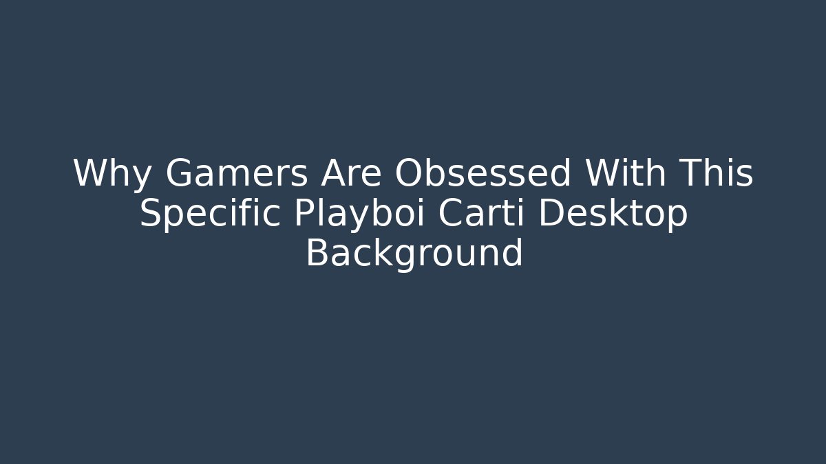 Why Gamers Are Obsessed With This Specific Playboi Carti Desktop Background