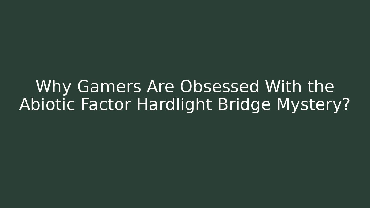 Why Gamers Are Obsessed With the Abiotic Factor Hardlight Bridge Mystery?