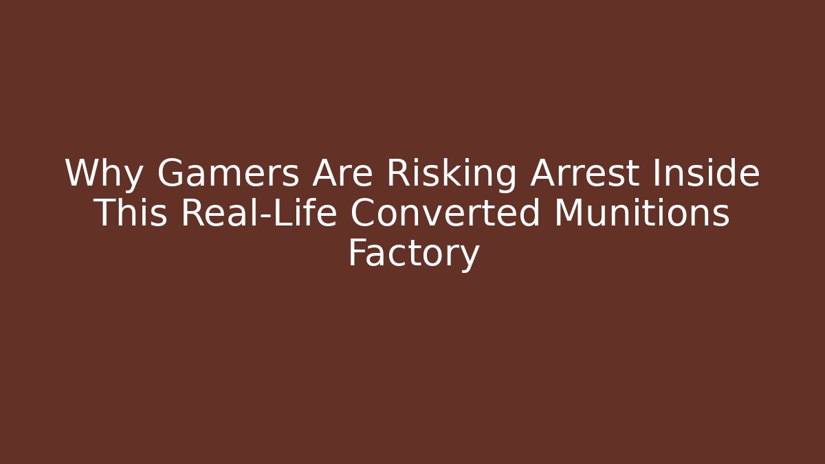 Why Gamers Are Risking Arrest Inside This Real-Life Converted Munitions Factory