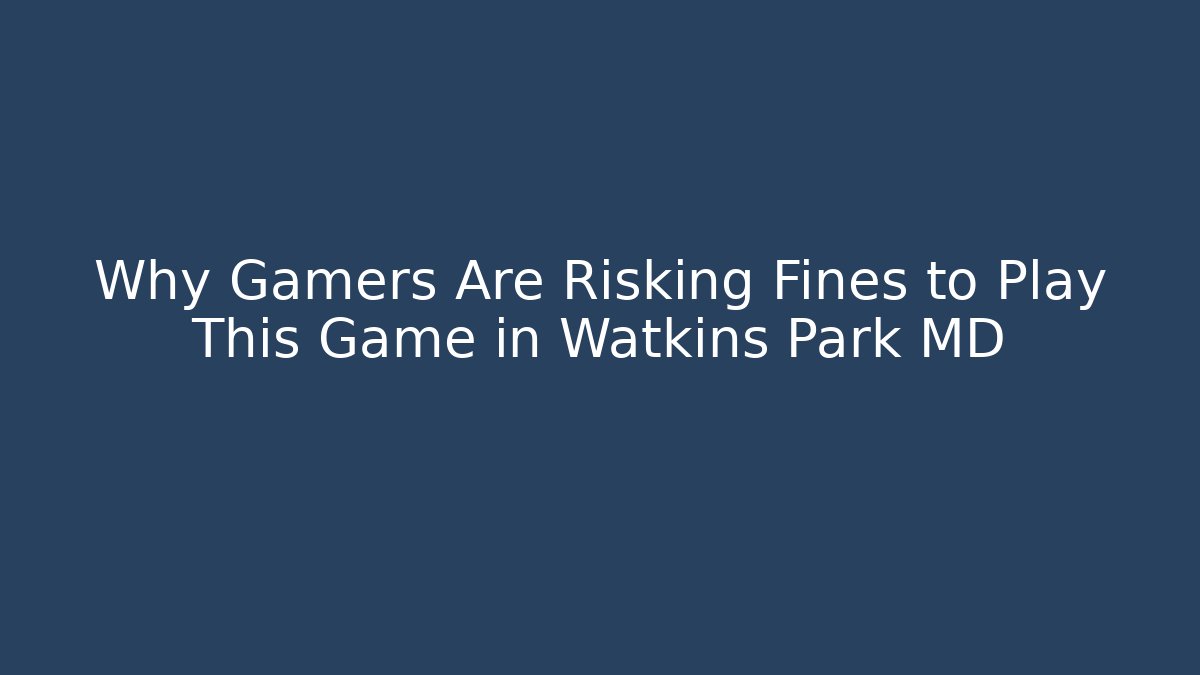 Why Gamers Are Risking Fines to Play This Game in Watkins Park MD