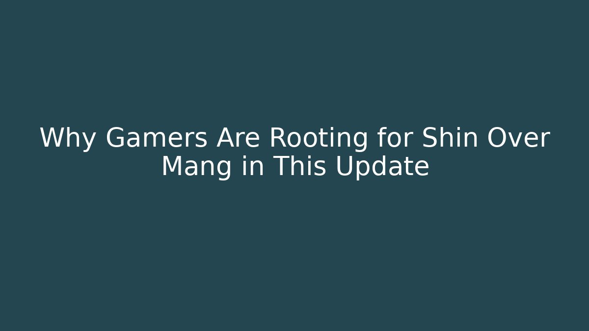 Why Gamers Are Rooting for Shin Over Mang in This Update