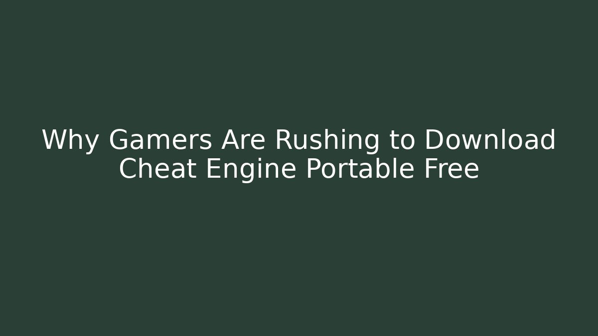 Why Gamers Are Rushing to Download Cheat Engine Portable Free